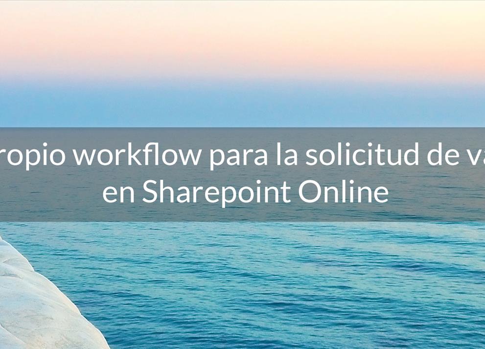 Crea tu propio workflow para la solicitud de vacaciones en Sharepoint Online – Parte 1